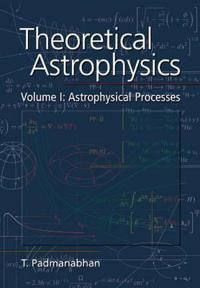 Theoretical Astrophysics: Volume 1, Astrophysical Processes | 0:e upplagan