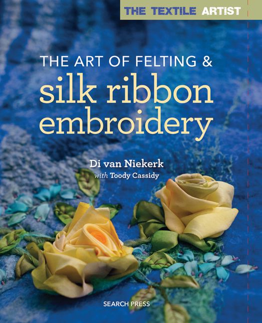 The Textile Artist: The Art of Felting & Silk Ribbon Embroidery ...
