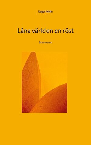 Låna världen en röst : Brevroman |  2:e upplagan