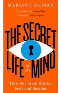 THE SECRET LIFE OF THE MIND: How Our Brain Thinks, Feels and Decides | 0:e upplagan