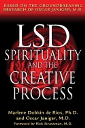 Lsd Spirituality And The Creative Process : Based on the Groundbreaking Research of Oscar Janiger M.D.