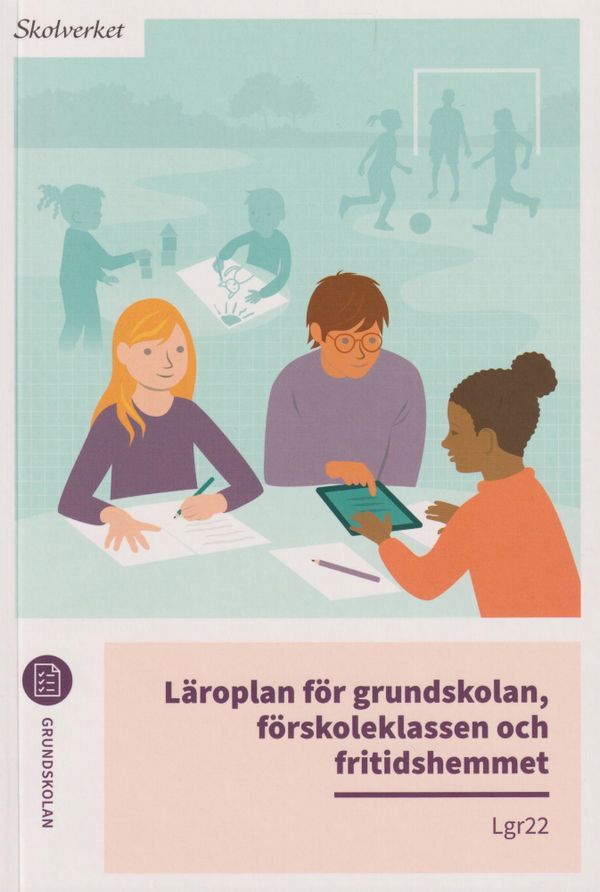 Läroplan för grundskolan, förskoleklassen och fritidshemmet. Lgr22 | 1:a upplagan