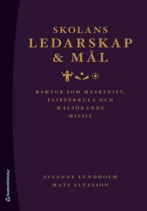 Skolans ledarskap och mål - Rektor som maskinist, flipperkula och målsökande missil | 1:a upplagan