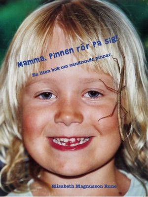 Mamma, pinnen rör på sig! – en liten bok om vandrande pinnar