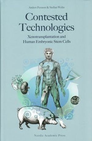 Contested technologies : xenotransplantation and human embryonic stem cells | 1:a upplagan