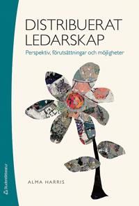 Distribuerat ledarskap - Perspektiv, förutsättningar och möjligheter | 1:a upplagan