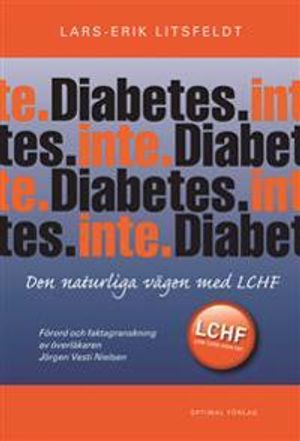 Diabetes. Inte. - Den naturliga vägen med LCHF | 1:a upplagan