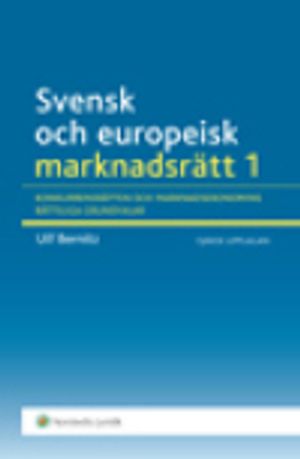 Svensk och europeisk marknadsrätt I : Konkurrensrätten och marknadsekonomins rättsliga grundvalar | 4:e upplagan