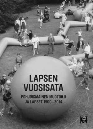 Lapsen vuosisata : pohjoismainen muotoilu ja lapset 1900-2014 | 1:a upplagan