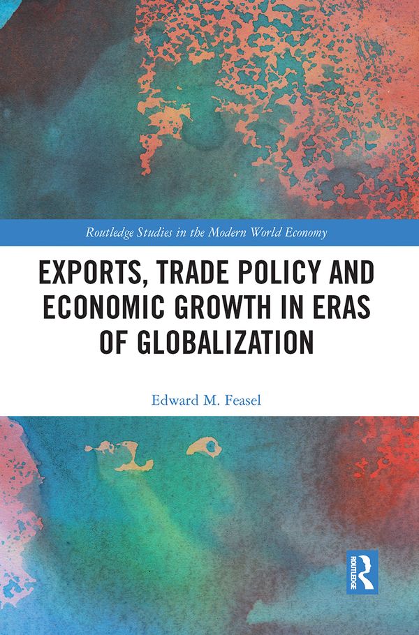 Exports, Trade Policy and Economic Growth in Eras of Globalization | 1:a upplagan