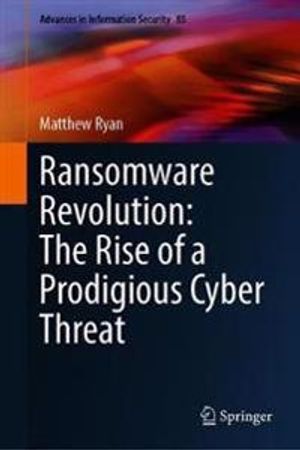 Ransomware Revolution: The Rise of a Prodigious Cyber Threat | 1:a upplagan