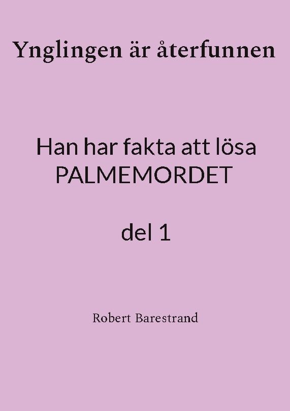 Ynglingen är återfunnen : han har fakta att lösa palmemordet. 1 | 1:a upplagan