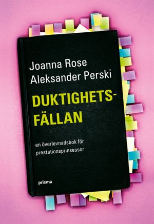 Duktighetsfällan : en överlevnadsbok för prestationsprinsessor | 1:a upplagan