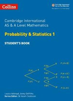 Cambridge International AS & A Level Mathematics Probability and Statistics 1 Student’s Book