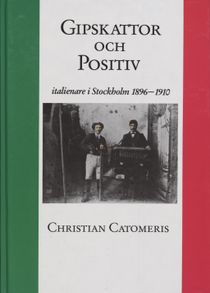 Gipskattor och Positiv : Italienare i Stockholm 1896-1910