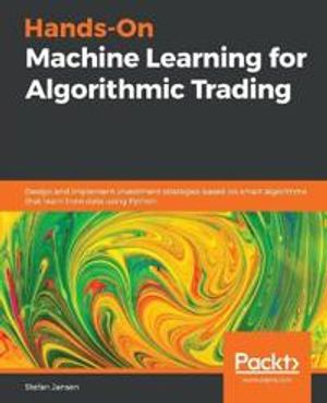 Hands-On Machine Learning for Algorithmic Trading