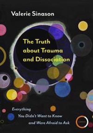 The Truth about Trauma and Dissociation