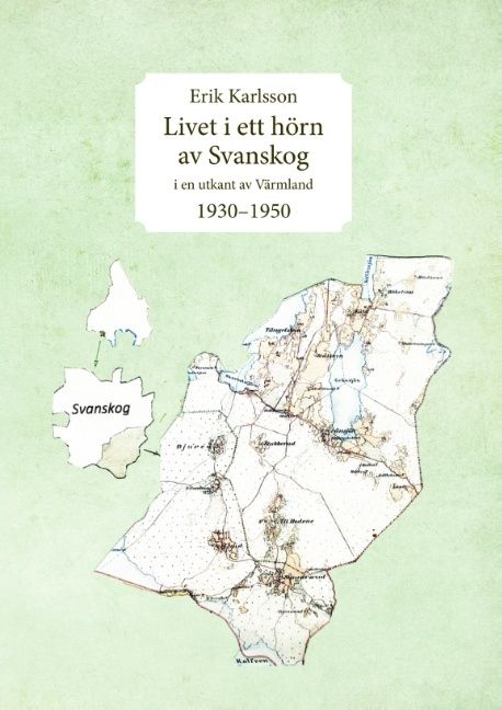 Livet i ett hörn av Svanskog : i en utkant av Värmland 1930-1950 | 1:a upplagan
