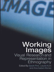 Working Images : Visual Research and Representation in Ethnography