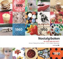 Nostalgiboken : minnen, beskrivningar, lekar och recept från 1950-, 1960-, 1970- och 1980-talen