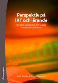 Perspektiv på IKT och lärande : för barn, ungdomar och vuxna med funktionshinder | 2:a upplagan