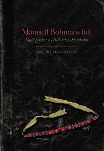 Mamsell Bohmans fall: Nattlöperskor i 1700-talets Stockholm