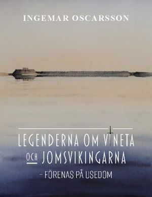 Legenderna om Vineta och jomsvikingarna : - förenas på Usedom | 1:a upplagan