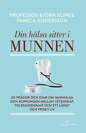 Din hälsa sitter i munnen - 101 frågor och svar