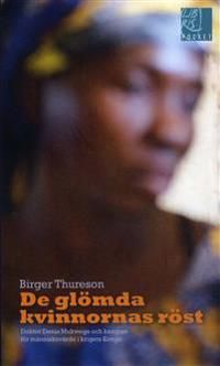 De glömda kvinnornas röst : Doktor Denis Mukwege och kampen för människovärde i krigets Kongo | 1:a upplagan