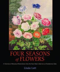 Four Seasons of Flowers – A Selection of Botanical Illustrations from the Rare Book Collection at Dumbarton Oaks