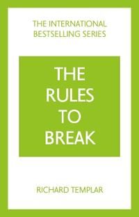 The Rules to Break: A personal code for living your life, your way (Richard Templar's Rules) | 4:e upplagan