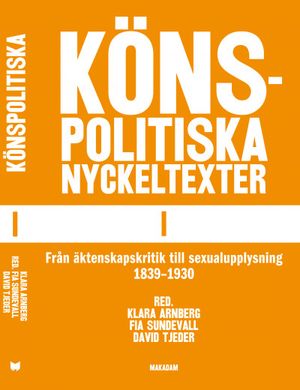 Könspolitiska nyckeltexter I : från äktenskapskritik till sexualupplysning 1839-1930 | 1:a upplagan