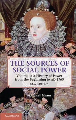 The Sources of Social Power: Volume 1, A History of Power from the Beginning to AD 1760