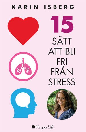 15 sätt att bli fri från stress