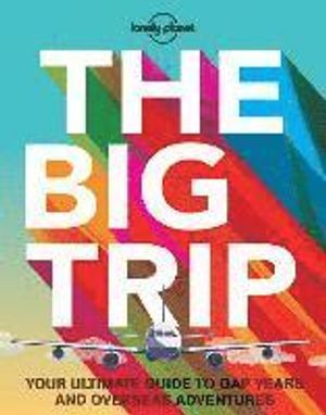 Big trip - your ultimate guide to gap years and overseas adventures