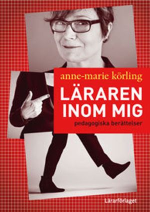 Läraren inom mig : pedagogiska berättelser | 1:a upplagan