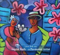 Liten bok om Ingrid Roth : a passionist artist