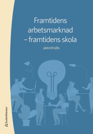 Framtidens arbetsmarknad - framtidens skola | 1:a upplagan