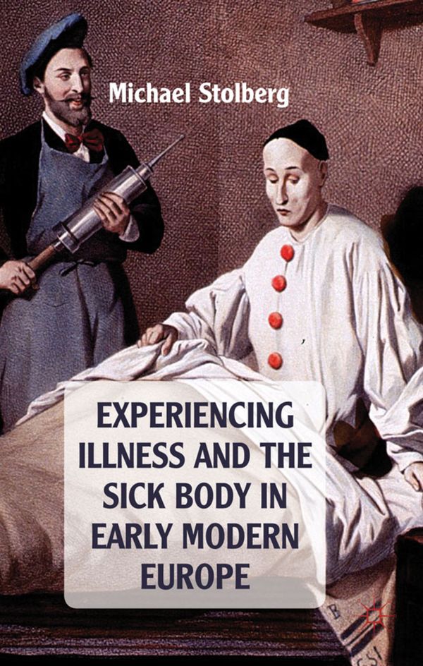 Experiencing Illness and the Sick Body in Early Modern Europe | 0:e upplagan