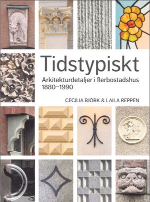 Tidstypiskt - Arkitekturdetaljer i flerbostadshus 1880-1990 |  2:e upplagan