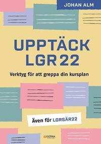 Upptäck Lgr22 : Verktyg för att greppa din kursplan