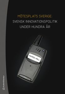 Mötesplats Sverige: svensk innovationspolitik under hundra år