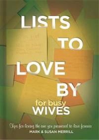 Lists to love by for busy wives - simple steps to the marriage you want | 0:e upplagan