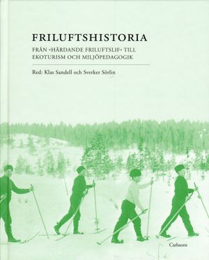 Friluftshistoria : från "härdande friluftslif" till ekoturism och miljöpedagogik: teman i det svenska friluftslivets historia |  2:e upplagan