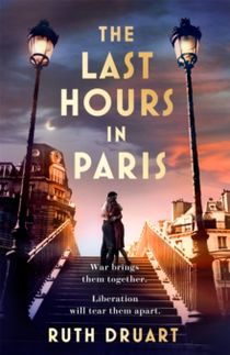 Last Hours in Paris: Set in WW2 and the Liberation, a powerful novel of end