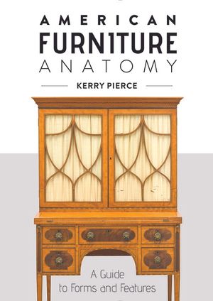 American Furniture Anatomy : A Guide to Forms and Features