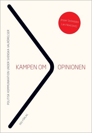 Kampen om opinionen : politisk kommunikation under svenska valrörelser | 1:a upplagan