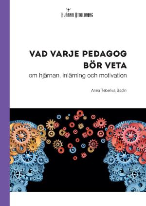 Vad varje pedagog bör veta - om hjärnan, inlärning och motivation | 1:a upplagan