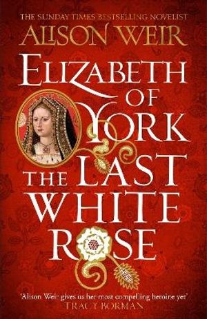 Elizabeth of York: The Last White Rose