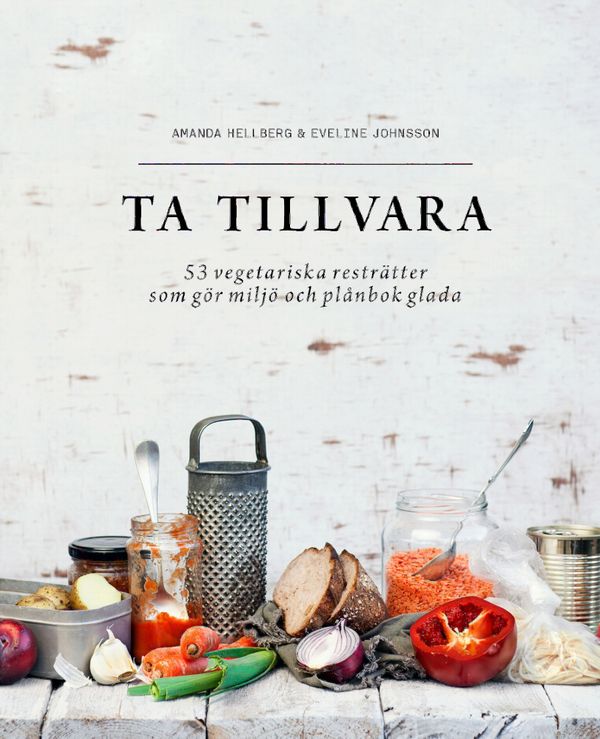 Ta tillvara : 53 vegetariska resträtter som gör miljö och plånbok glada | 0:e upplagan